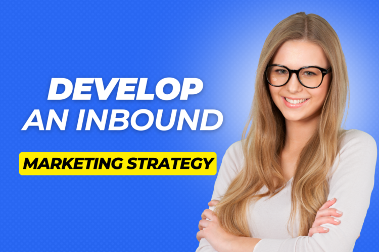 Develop an inbound marketing strategy