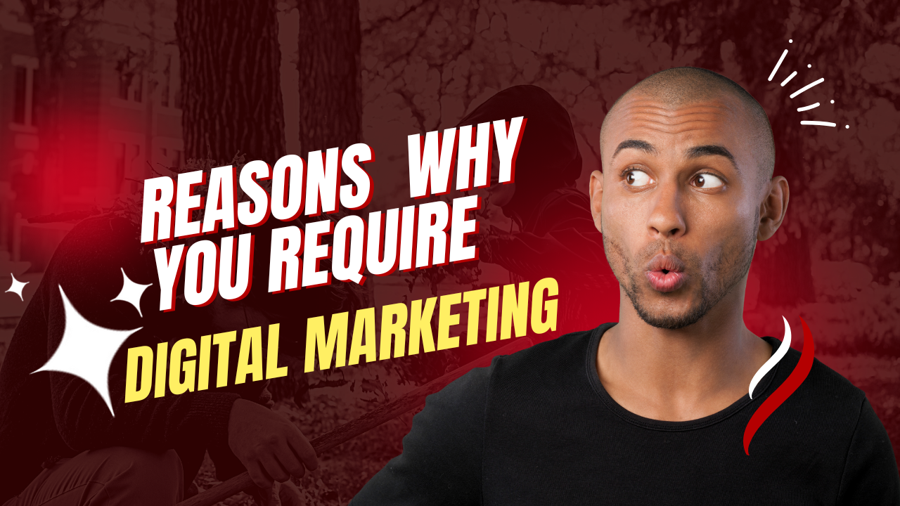Reasons Why You Require Digital Marketing !!